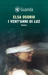 I vent'anni di Luz - Elsa Osorio - 9788860883315