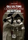 Gli ultimi cento giorni di Hitler - Jean Lopez - 9788861028289