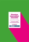 Diventare imprenditori innovativi - Anna Amati ; Alberto Baban ; Marcella Bellocchio ; Marco Camisani Calzolari ; Mattia Corbetta ; Paolo Ernesto Crippa ; Rosario Emmi ; Antonello Gaviraghi ; Andrea Granelli ; Giancarlo Giudici ; Sandro Mangiaterra ; Alberto Mason ; Elena Mauro ; Dario Mazz - 9788861268432