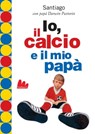 Io, il calcio e il mio papà - Darwin Pastorin - 9788861455634