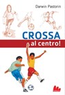 Crossa al centro! - Darwin Pastorin - 9788861455658
