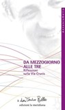 Da mezzogiorno alle tre. Riflessioni sulla via Crucis - don Tonino Bello - 9788861533479
