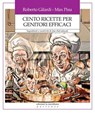 Cento ricette per genitori efficaci. Ingredienti e creatività di due chef educati - Roberto Gilardi - 9788861534728