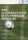 Non accontentatevi di un pareggio mediocre - Alessio Albertini - 9788861535411