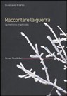 Raccontare la guerra. La memoria organizzata - Corni Gustavo - 9788861597303