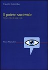 potere socievole. Storia e critica dei social media - Colombo Fausto - 9788861597457