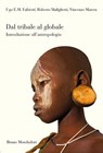 Dal tribale al globale. Introduzione all'antropologia - Fabietti Ugo ; Malighetti Roberto ; Matera Vincenzo - 9788861597884