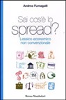 Sai cos'è lo spread? Lessico economico non convenzionale - Fumagalli Andrea - 9788861597976