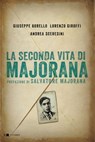 La seconda vita di Majorana - Giuseppe Borello ; Lorenzo Giroffi ; Andrea Sceresini - 9788861908611