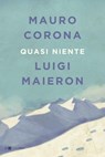 Quasi niente - Mauro Corona ; Luigi Maieron - 9788861909403