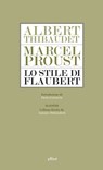Lo stile di Flaubert - Albert Thibaudet ; Marcel Proust - 9788861928060
