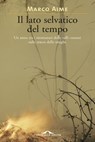 Il lato selvatico del tempo - Marco Aime - 9788862208970