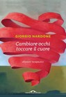 Cambiare occhi toccare il cuore - Giorgio Nardone - 9788862209076