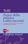Invece della politica e altri racconti - Teffi - 9788862432139