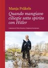 Quando mangiavo ciliegie sotto spirito con Hitler - Manja Präkels - 9788862435468