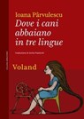 Dove i cani abbaiano in tre lingue - Ioana Pârvulescu - 9788862435895