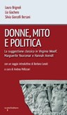 Donne, mito e politica - Laura Brignoli ; Lia Giachero ; Silvia Giorcelli Bersani ; Barbara Lanati - 9788862525008