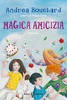 Magica amicizia - Andrea Bouchard - 9788862567589