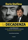 La decadenza. Il caso Berlusconi tra atti ufficiali, retroscena e manovre - Dario Stefàno - 9788862665421