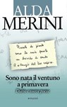 Sono nata il ventuno a primavera. Diario e nuove poesie - Alda Merini - 9788862665605
