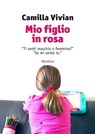 Mio figlio in rosa - Camilla Vivian - 9788862668330