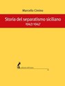 Storia del separatismo siciliano 1943-1947 - Marcello Cimino - 9788863572940