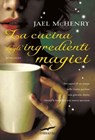 La cucina degli ingredienti magici - Jael McHenry - 9788863803495
