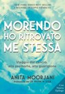 Morendo ho ritrovato me stessa. Nuova Edizione - Anita Moorjani - 9788863866391