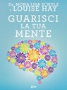 Guarisci la tua mente - Louise L. Hay ; Dr. Mona Lisa Schulz - 9788863867411