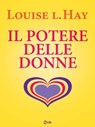 Il potere delle donne - Louise L. Hay - 9788863868104
