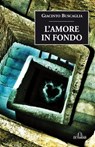 L'Amore in fondo - Giacinto Buscaglia - 9788864054575