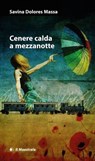 Cenere calda a mezzanotte - Savina Dolores Massa - 9788864291871
