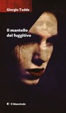 Il mantello del fuggitivo - Giorgio Todde - 9788864292410