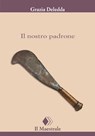 Il nostro padrone - Grazia Deledda - 9788864292960
