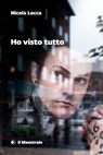 Ho visto tutto - Nicola Lecca - 9788864293264