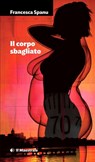 IL CORPO SBAGLIATO - Francesca Spanu - 9788864293882
