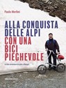 Alla conquista delle Alpi con una bici pieghevole - Paolo Merlini - 9788865497531