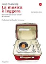 La musica è leggera. Racconto autobiografico sul sentimental kitsch - Luigi Manconi - 9788865762172