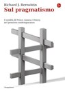 Sul pragmatismo. L'eredità di Peirce, James e Dewey nel pensiero contemporaneo - Richard J. Bernstein - 9788865764633