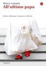 All'ultimo papa - Marco Vannini - 9788865764770
