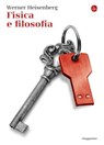 Fisica e filosofia - Heisenberg Werner - 9788865764879