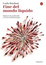 Fine del mondo liquido - Carlo Bordoni - 9788865765609