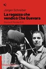 La ragazza che vendicò Che Guevara - Jürgen Schreiber - 9788865940921