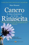 Cancro, la linea di partenza per la tua Rinascita - Mara Mussoni - 9788866233664