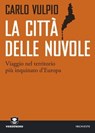 La città delle nuvole. Viaggio nel territorio più inquinato d'Europa - Carlo Vulpio - 9788866270720