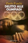 Delitto alle Olimpiadi - Paolo Foschi - 9788866321897