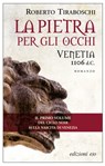 La pietra per gli occhi. Venetia 1106 d.C. - Roberto Tiraboschi - 9788866326151