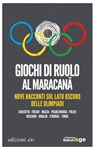 Giochi di ruolo al Maracanã. Nove racconti sul lato oscuro delle Olimpiadi - Massimo Carlotto ; Paolo Foschi ; Carlo Mazza ; Piergiorgio Pulixi ; Roberto Riccardi ; Luca Poldelmengo ; Patrizia Rinaldi ; Matteo Strukul ; Massimo Torre - 9788866327974