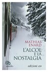 L'alcol e la nostalgia - Mathias Enard - 9788866329121