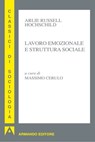 Lavoro emozionale e struttura sociale - Arlie Russell Hochschild - 9788866773979